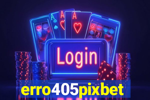 erro405pixbet