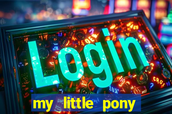 my little pony jogos de vestir