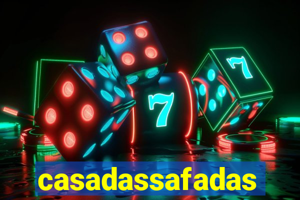 casadassafadas