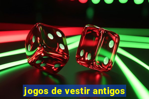 jogos de vestir antigos