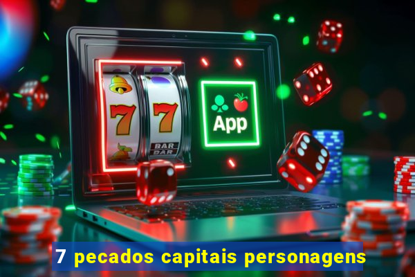 7 pecados capitais personagens