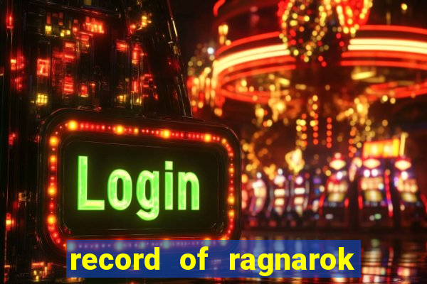 record of ragnarok 3 temporada ep 1