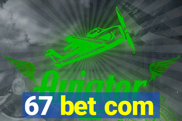 67 bet com