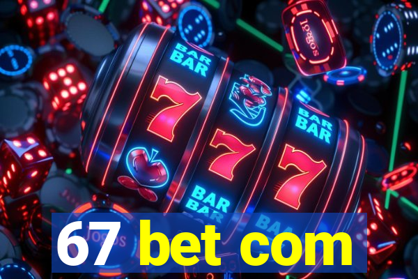67 bet com