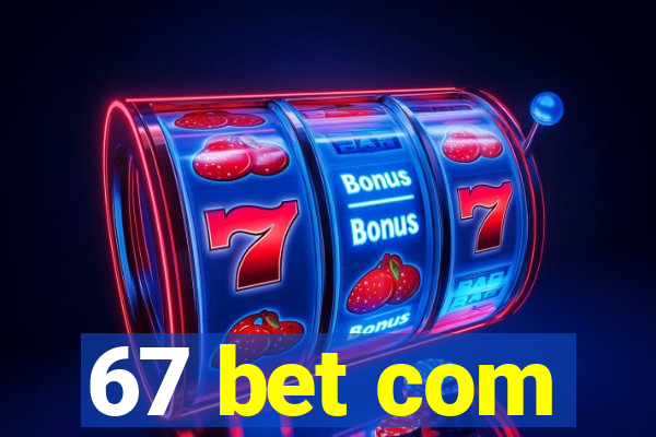 67 bet com