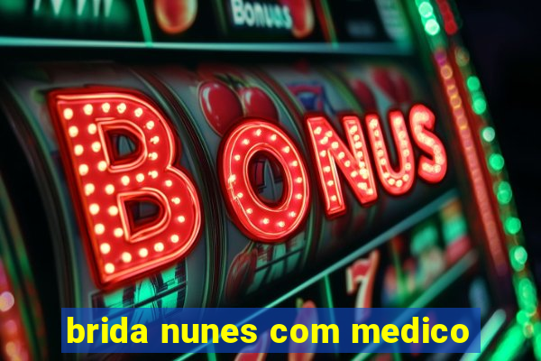 brida nunes com medico