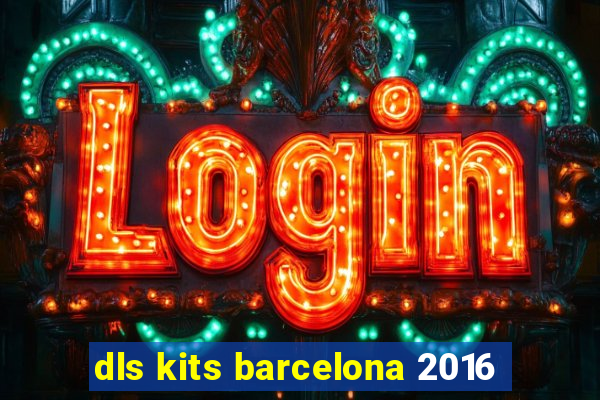 dls kits barcelona 2016