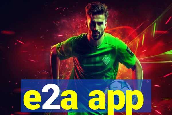 e2a app