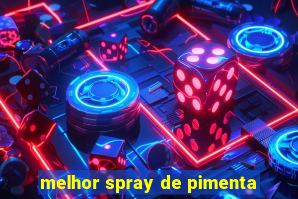 melhor spray de pimenta