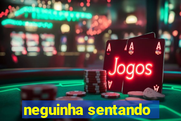 neguinha sentando