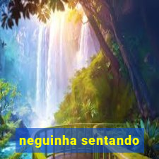 neguinha sentando