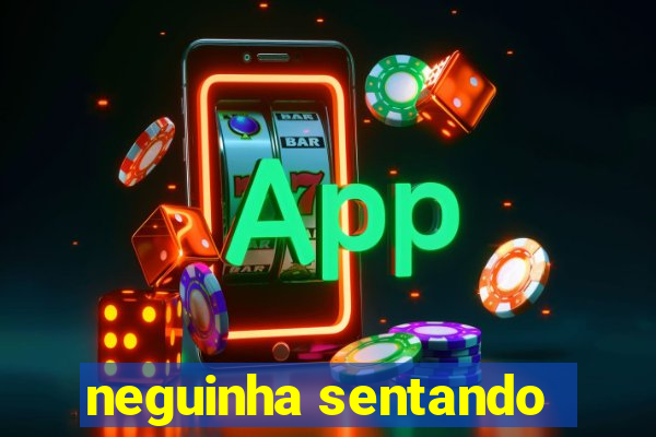 neguinha sentando