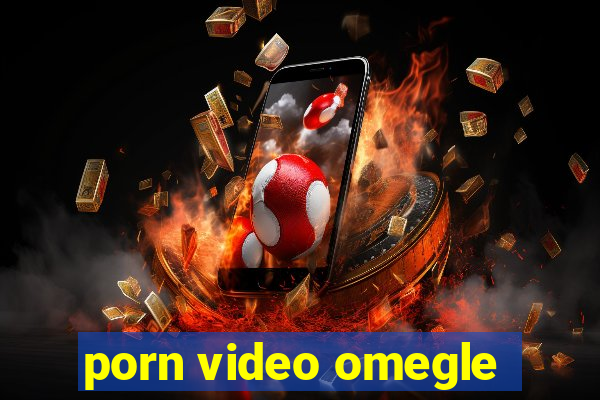 porn video omegle