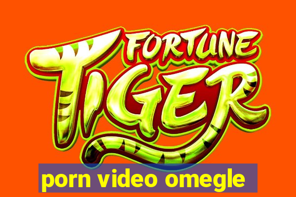 porn video omegle