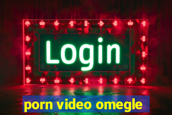 porn video omegle