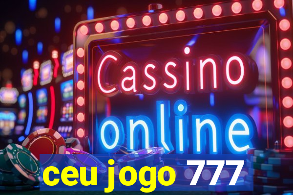 ceu jogo 777