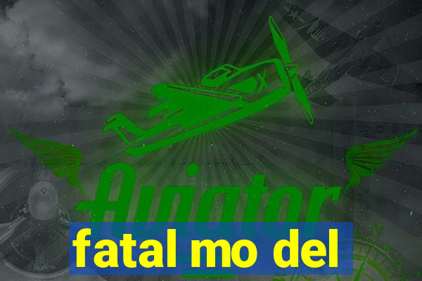 fatal mo del