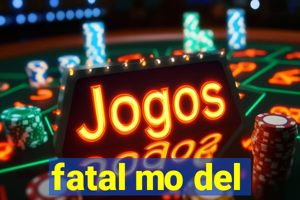 fatal mo del