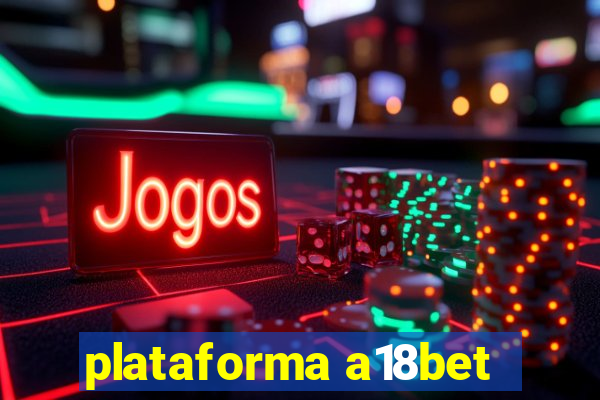 plataforma a18bet