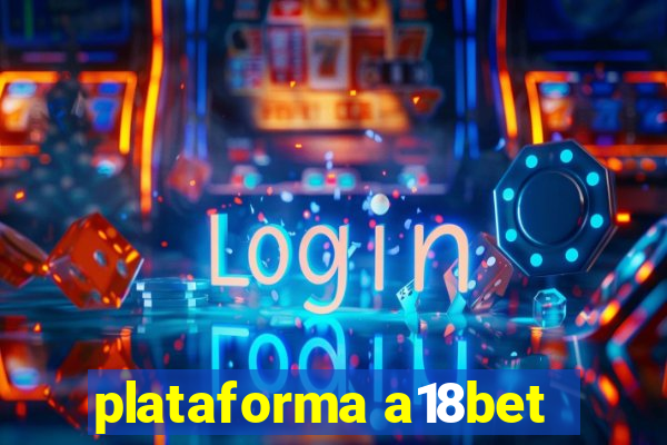 plataforma a18bet