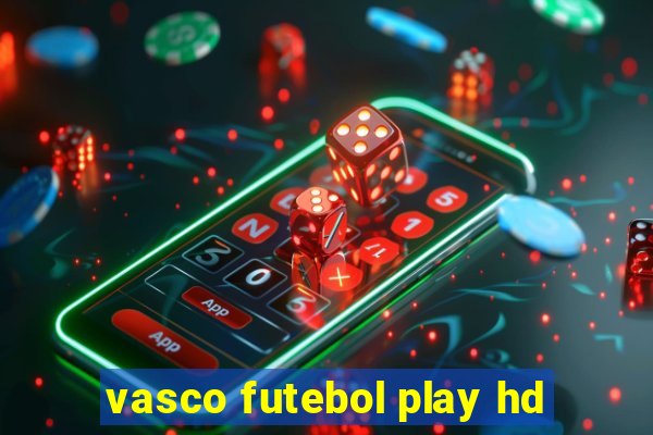 vasco futebol play hd