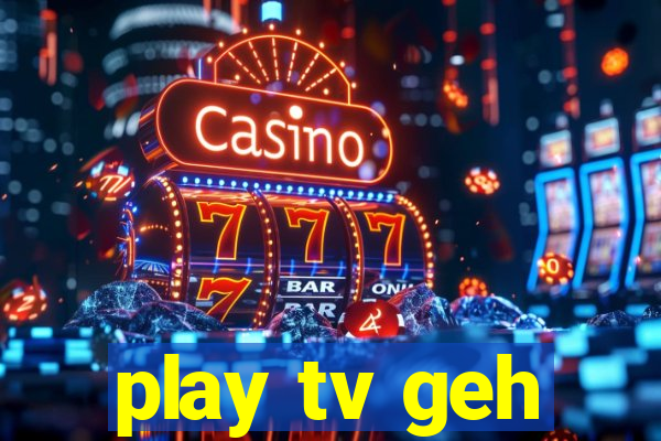 play tv geh