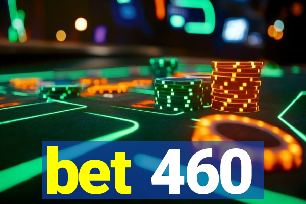 bet 460