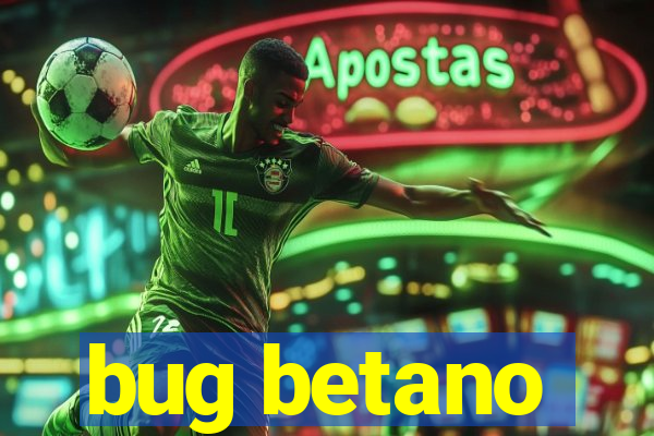 bug betano