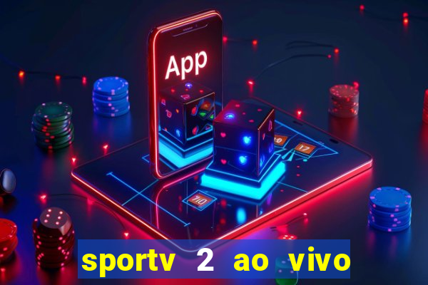 sportv 2 ao vivo mega canais