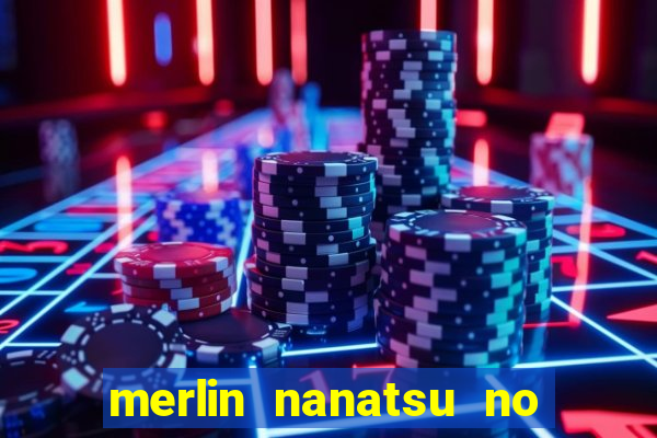 merlin nanatsu no taizai morre