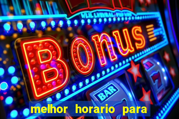 melhor horario para jogar bet7k