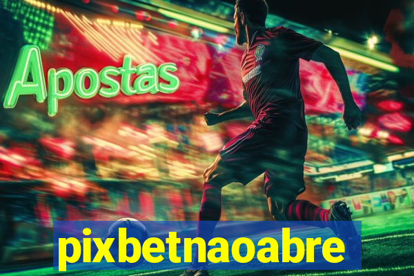 pixbetnaoabre