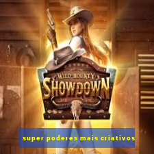 super poderes mais criativos
