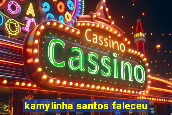 kamylinha santos faleceu