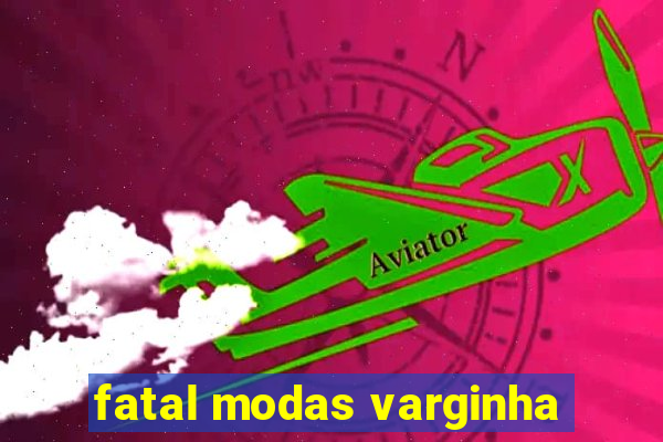 fatal modas varginha