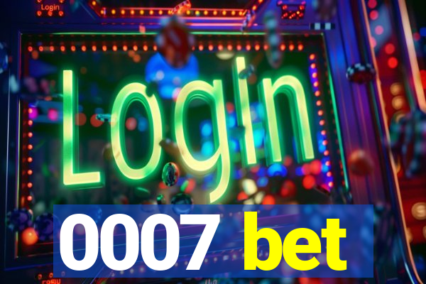 0007 bet