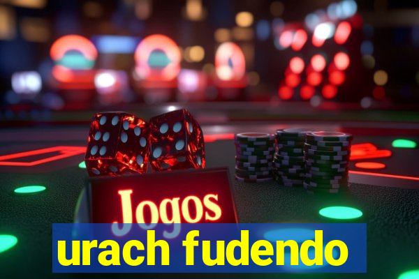 urach fudendo