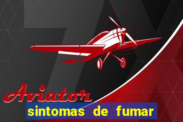 sintomas de fumar pela primeira vez