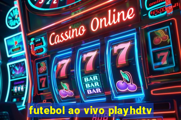 futebol ao vivo playhdtv