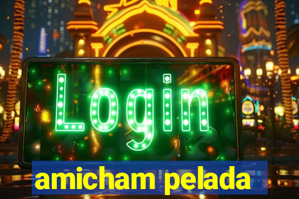 amicham pelada