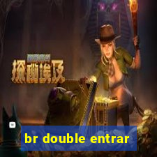br double entrar