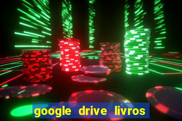 google drive livros pdf grátis