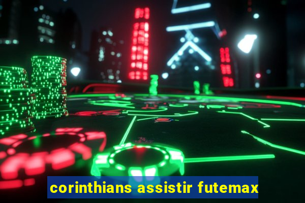 corinthians assistir futemax