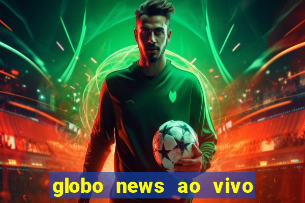 globo news ao vivo mega canais