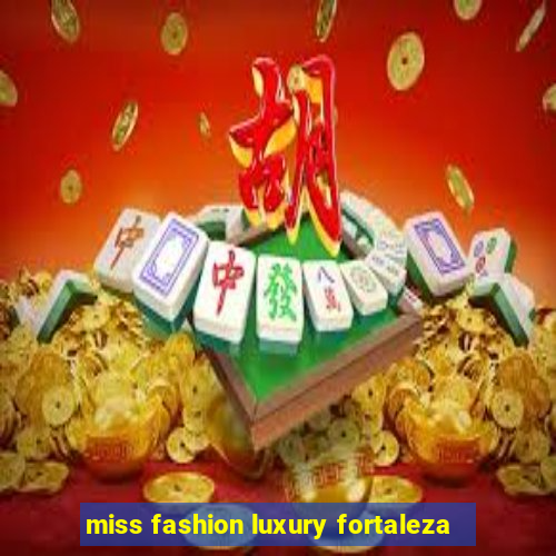 miss fashion luxury fortaleza