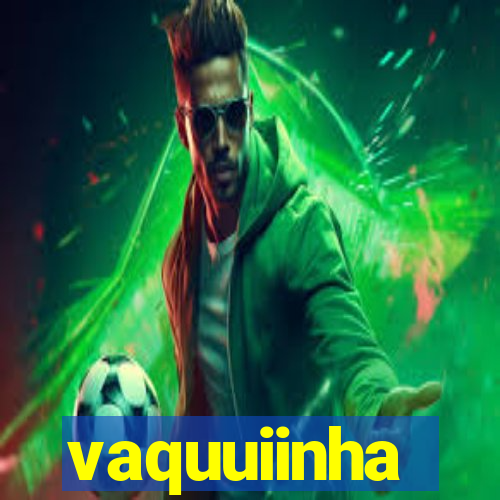 vaquuiinha