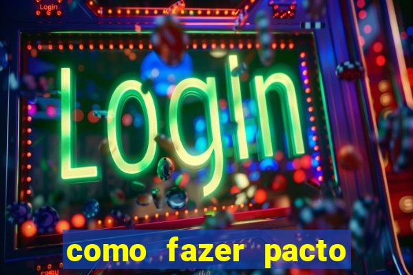 como fazer pacto de riqueza
