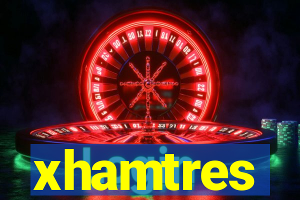 xhamtres
