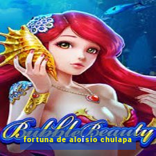 fortuna de aloísio chulapa