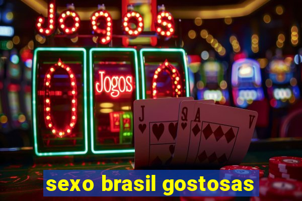 sexo brasil gostosas